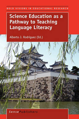 Science Education as a Pathway to Teaching Language Literacy - Bold Visions in Educational Research 29 (Hardback)