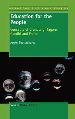 Education for the People: Concepts of Grundtvig, Tagore,Gandhi and Freire - International Issues in Adult Education 4 (Hardback)