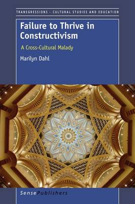 Failure to Thrive in Constructivism: A Cross-Cultural Malady - Transgressions: Cultural Studies and Education 62 (Paperback)