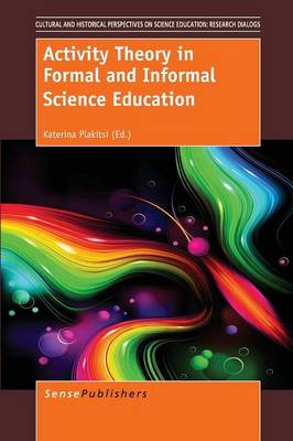 Activity Theory in Formal and Informal Science Education - Cultural and Historical Perspectives on Science Education / Cultural and Historical Perspectives on Science Education: Research Dialogs 2 (Paperback)