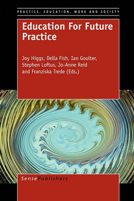 Education For Future Practice - Practice, Education, Work and Society 3 (Paperback)