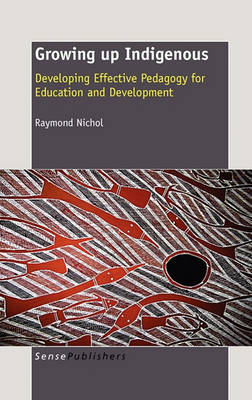 Growing up Indigenous: Developing Effective Pedagogy for Education and Development (Paperback)