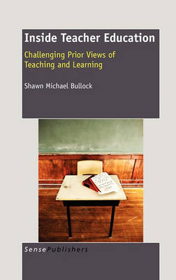 Inside Teacher Education: Challenging Prior Views of Teaching and Learning (Hardback)