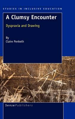 A Clumsy Encounter: Dyspraxia and Drawing - Studies in Inclusive Education 12 (Hardback)