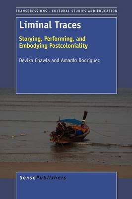 Liminal Traces: Storying, Performing, and Embodying Postcoloniality - Transgressions: Cultural Studies and Education 72 (Paperback)