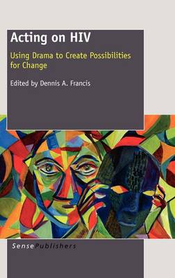 Acting on HIV: Using Drama to Create Possibilities for Change (Paperback)