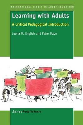 Learning with Adults: A Critical Pedagogical Introduction - International Issues in Adult Education 8 (Paperback)