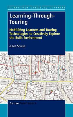 Learning-Through-Touring: Mobilising Learners and Touring Technologies to Creatively Explore the Built Environment (Hardback)