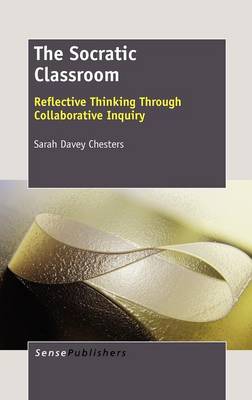 The Socratic Classroom: Reflective Thinking Through Collaborative Inquiry (Hardback)