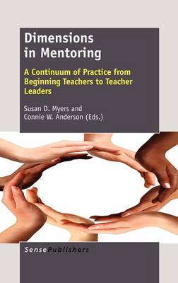Dimensions in Mentoring: A Continuum of Practice from Beginning Teachers to Teacher Leaders (Hardback)