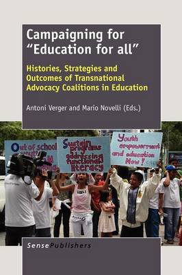 Campaigning for Education for All: Histories, Strategies and Outcomes of Transnational Advocacy Coalitions in Education (Paperback)