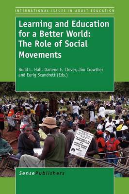 Learning and Education for a Better World: The Role of Social Movements - International Issues in Adult Education 10 (Paperback)