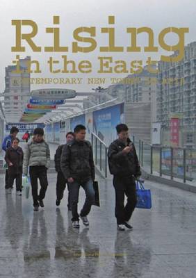 Rising in the East - Contemporary New Towns in Asia (Paperback)