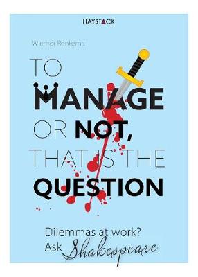To Manage or Not, That Is the Question: Dilemmas at Work? Ask Shakespeare (Paperback)