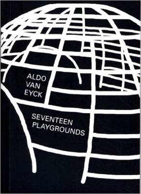 Aldo Van Eyck - Seventeem Playgrounds (Paperback)