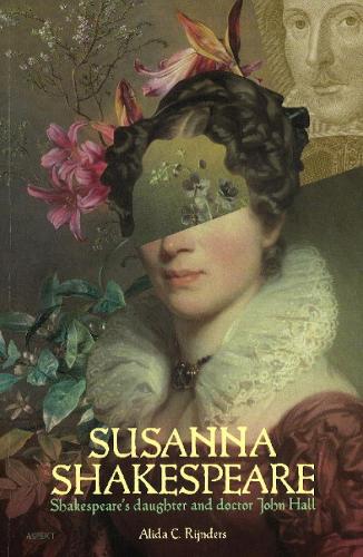 Susanna Shakespeare: Shakespeare's Daughter & Doctor John Hall (Paperback)