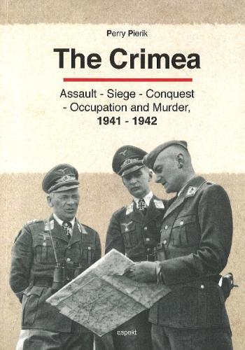 Crimea: Assault - Seige - Conquest - Occupation & Murder, 1941-1942 (Paperback)