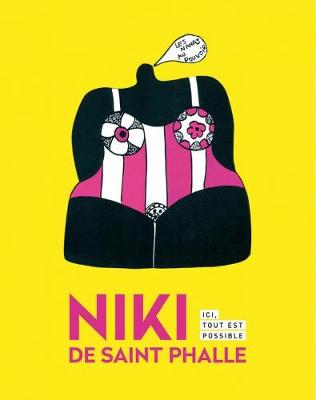 Niki de Saint Phalle: Here Everything is Possible (Hardback)
