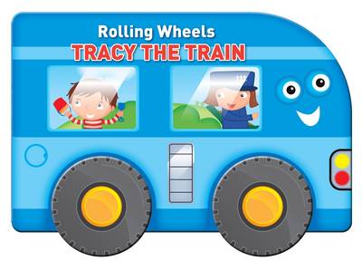 Rolling Wheels: Tracy the Train - Rolling Wheels (Board book)