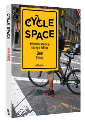 Cycle Space - Architectural and Urban Design in the Age of the Bicycle (Paperback)
