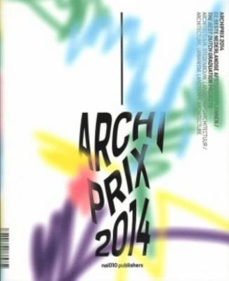 Archiprix 2014 - the Best Dutch Graduation Projects (Paperback)