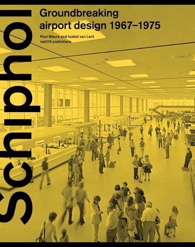 Schiphol - Groundbreaking Airport Design 1967-1975 (Hardback)