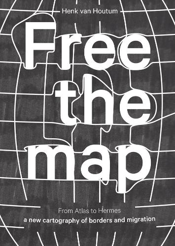 Free the Map - From Atlas to Hermes - a New Cartography of Borders and Migration (Paperback)