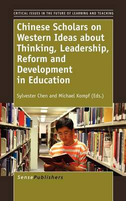 Chinese Scholars on Western Ideas about Thinking, Leadership, Reform and Development in Education - Critical Issues in the Future of Learning and Teaching 7 (Hardback)