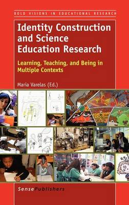 Identity Construction and Science Education Research: Learning, Teaching, and Being in Multiple Contexts (Hardback)