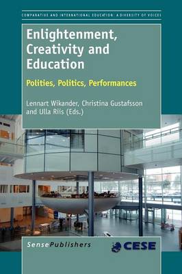 Enlightenment, Creativity and Education: Polities, Politics, Performances - Comparative and International Education: Diversity of Voices / Comparative Education Society in Europe 2 (Paperback)