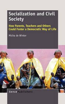 Socialization and Civil Society: How Parents, Teachers and Others Could Foster a Democratic Way of Life (Hardback)