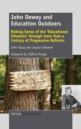 John Dewey and Education Outdoors: Making Sense of the 'Educational Situation' through more than a Century of Progressive Reforms (Hardback)
