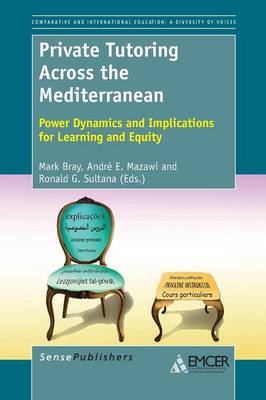 Private Tutoring Across the Mediterranean: Power Dynamics and Implications for Learning and Equity - Comparative and International Education: Diversity of Voices 25 (Paperback)