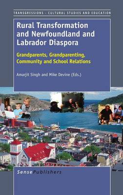 Rural Transformation and Newfoundland and Labrador Diaspora: Grandparents, Grandparenting, Community and School Relations - Transgressions: Cultural Studies and Education 94 (Hardback)