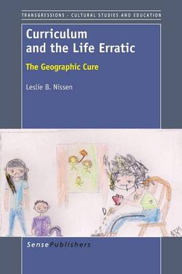 Curriculum and the Life Erratic: The Geographic Cure - Transgressions: Cultural Studies and Education 96 (Paperback)
