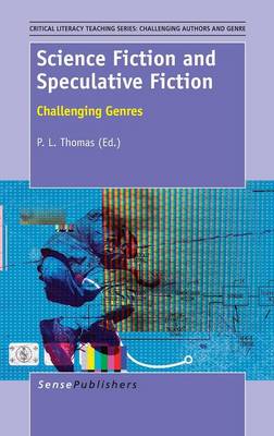 Science Fiction and Speculative Fiction: Challenging Genres - Critical Literacy Teaching Series: Challenging Authors and Genres 3 (Hardback)
