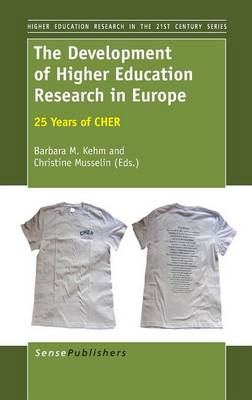 The Development of Higher Education Research in Europe: 25 Years of CHER - Higher Education Research in the 21st Century Series 5 (Hardback)