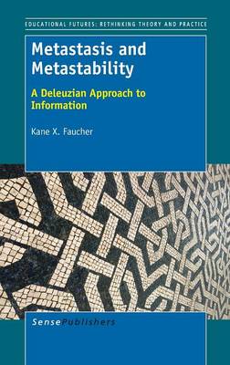 Metastasis and Metastability: A Deleuzian Approach to Information (Hardback)