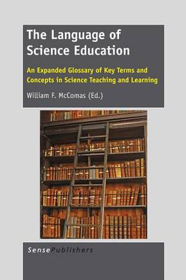 The Language of Science Education: An Expanded Glossary of Key Terms and Concepts in Science Teaching and Learning (Paperback)