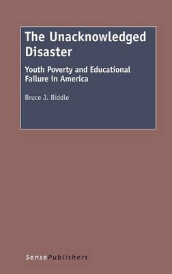 The Unacknowledged Disaster: Youth Poverty and Educational Failure in America (Hardback)