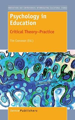 Psychology in Education: Critical Theory~Practice - Innovations and Controversies: Interrogating Educational Change 1 (Hardback)