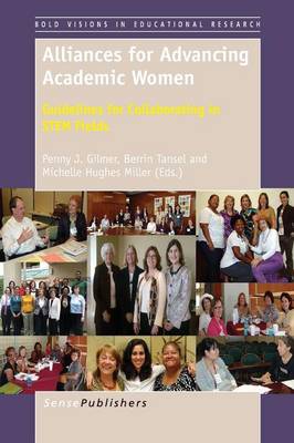 Alliances for Advancing Academic Women: Guidelines for Collaborating in STEM Fields - Bold Visions in Educational Research 39 (Paperback)