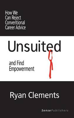 Unsuited: How We Can Reject Conventional Career Advice and Find Empowerment (Hardback)