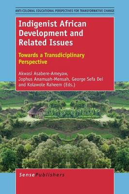 Indigenist African Development and Related Issues: Towards a Transdisciplinary Perspective - Anti-colonial Educational Perspectives for Transformative Change 1 (Paperback)