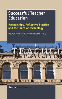Successful Teacher Education: Partnerships, Reflective Practice and the Place of Technology (Hardback)