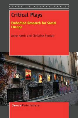Critical Plays: Embodied Research for Social Change - Social Fictions Series 11 (Paperback)