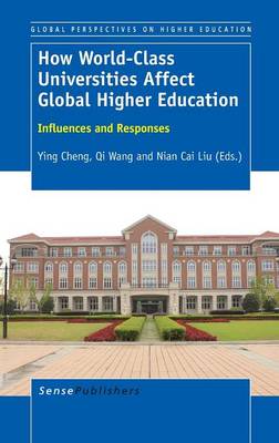 How World-Class Universities Affect Global Higher Education: Influences and Responses - Global Perspectives on Higher Education 30 (Hardback)