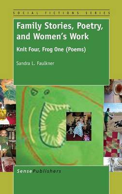 Family Stories, Poetry, and Women's Work: Knit Four, Frog One (Poems) - Social Fictions Series 13 (Hardback)