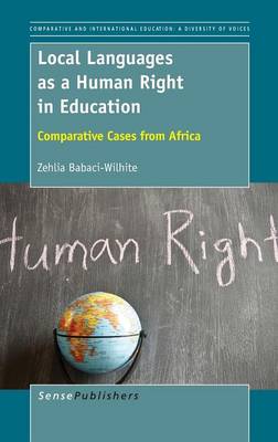 Local Languages as a Human Right in Education: Comparative Cases from Africa - Comparative and International Education: Diversity of Voices 36 (Hardback)