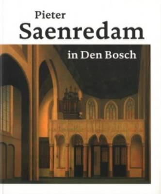 Peter Saenredam - in Den Bosch (Paperback)